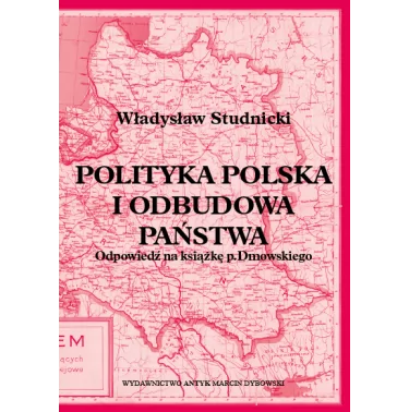 Polityka polska i odbudowa państwa. Odpowiedź na książkę p. Dmowskiego - Studnicki Władysław
