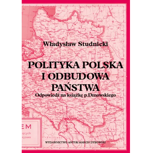Polityka polska i odbudowa państwa. Odpowiedź na książkę p. Dmowskiego - Studnicki Władysław