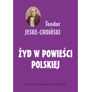 Teodor Jeske-Choiński - Żyd w powieści polskiej