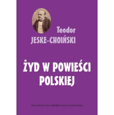 Teodor Jeske-Choiński - Żyd w powieści polskiej | Księgarnia Katolicka