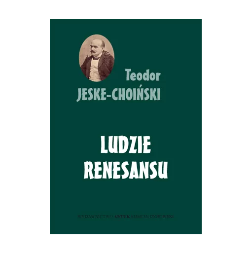 Teodor Jeske-Choiński - Ludzie Renesansu. Sylwetki | Księgarnia Familis