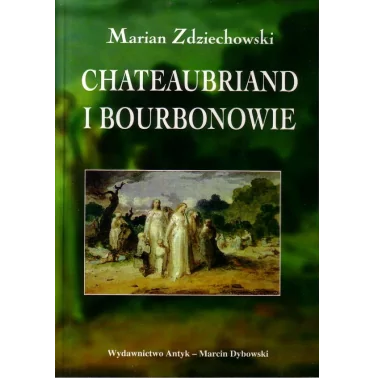 Chateaubriand i Bourbonowie - Zdziechowski Marian