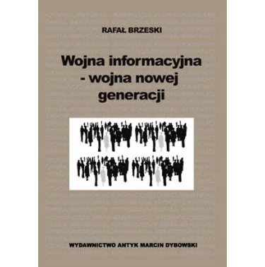 Wojna informacyjna - wojna nowej generacji - Brzeski Rafał