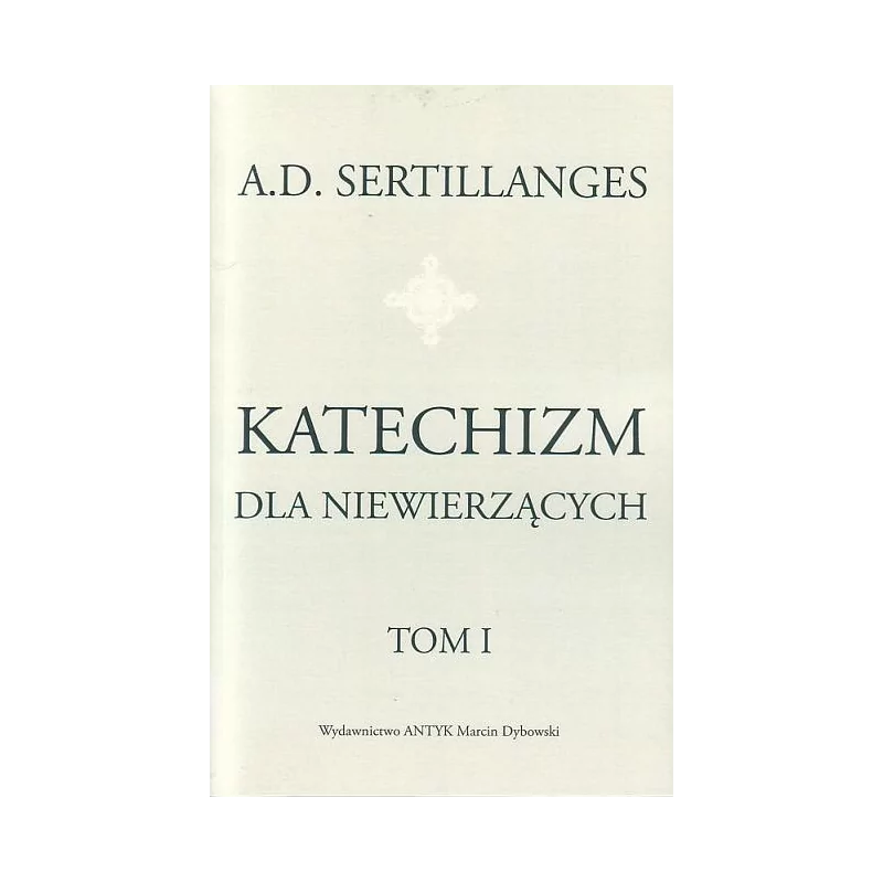 Katechizm dla niewierzących. Tom 1 i 2 - Sertillanges A. D. - Antyk M. Dybowski