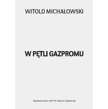 W pętli GAZPROMU - Michałowski Witold Stanisław