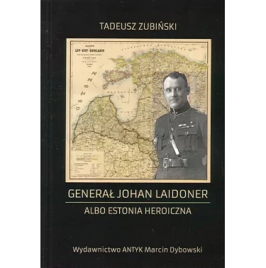 Generał Johan Laidoner albo Estonia heroiczna - Zubiński Tadeusz