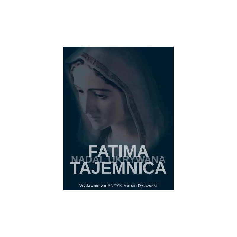 Fatima - tajemnica nadal ukrywana - Christopher A. Ferrara