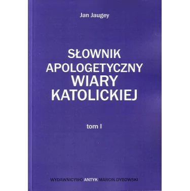 Słownik Apologetyczny Wiary Katolickiej tom 1, 2, 3 (komplet) - Jan Jaugey, ks. Władysław Szcześniak