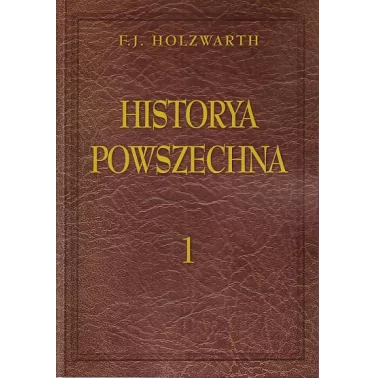 Historia Powszechna. Przekł. pol. z licznemi uzupełnieniami i rozszerz. (komplet dziesięć woluminów) - HOLZWARTH FRANZ JOSEPH
