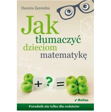 Jak tłumaczyć dzieciom matematykę | Helion | Danuta Zaremba
