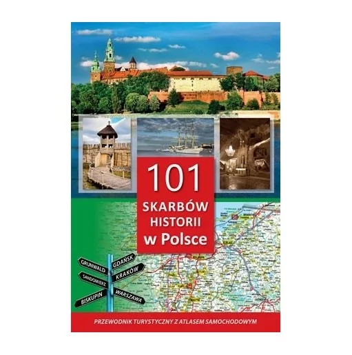 101 skarbów historii w Polsce. Przewodnik z atlasem