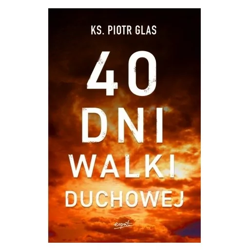 40 dni walki duchowej - ks. Piotr Glas | Książka wyd. Esprit