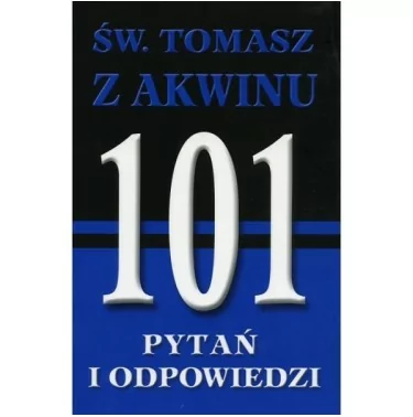 Tomasz z Akwinu - 101 pytań i odpowiedzi - Krzysztof Wołodźko