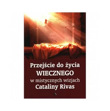 Catalina Rivas - Przejście do życia wiecznego w wizjach