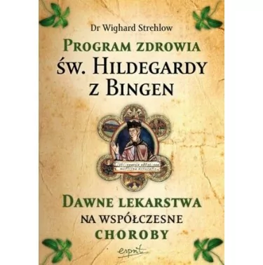 Program zdrowia św. Hildegardy z Bingen. Dawne lekarstwa na współczesne choroby