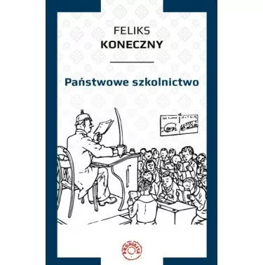 Państwowe szkolnictwo - Feliks Koneczny | Księgarnia Familis