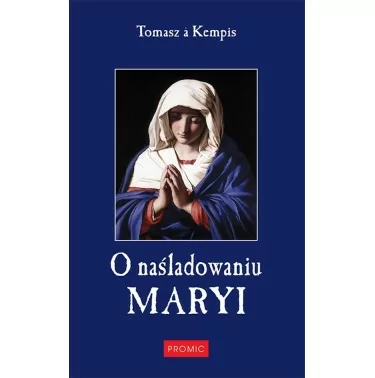Tomasz a Kempis - O naśladowaniu Maryi | Księgarnia Tradycji Katolickiej |