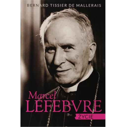 Marcel Lefebvre. Życie - Bp Bernard Tissier de Mallerais | Tradycja Kościoła