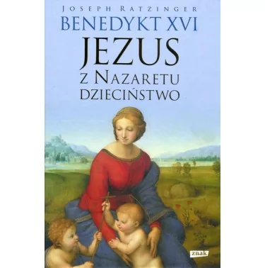 Benedykt XVI - Jezus z Nazaretu - dzieciństwo | Księgarnia Rodzinna |
