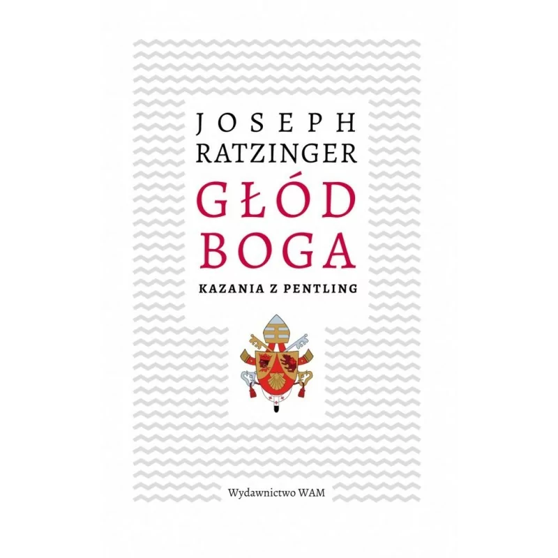 kard. Joseph Ratzinger - Głód Boga. Kazania z Pentling