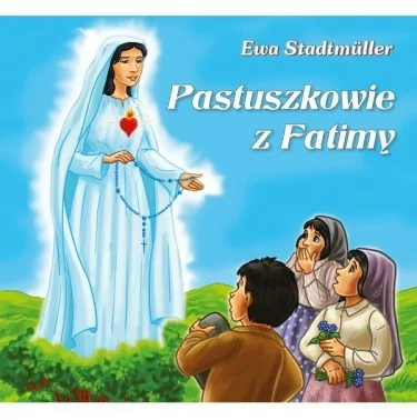 Pastuszkowie z Fatimy - bajka WDS Ewa Stadtmüller