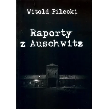 Witold Pilecki - Raporty z Aushwitz | Księgarnia patiotyczna