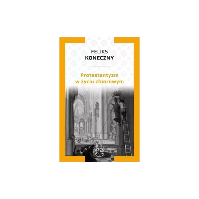 Feliks Koneczny - Protestantyzm w życiu zbiorowym