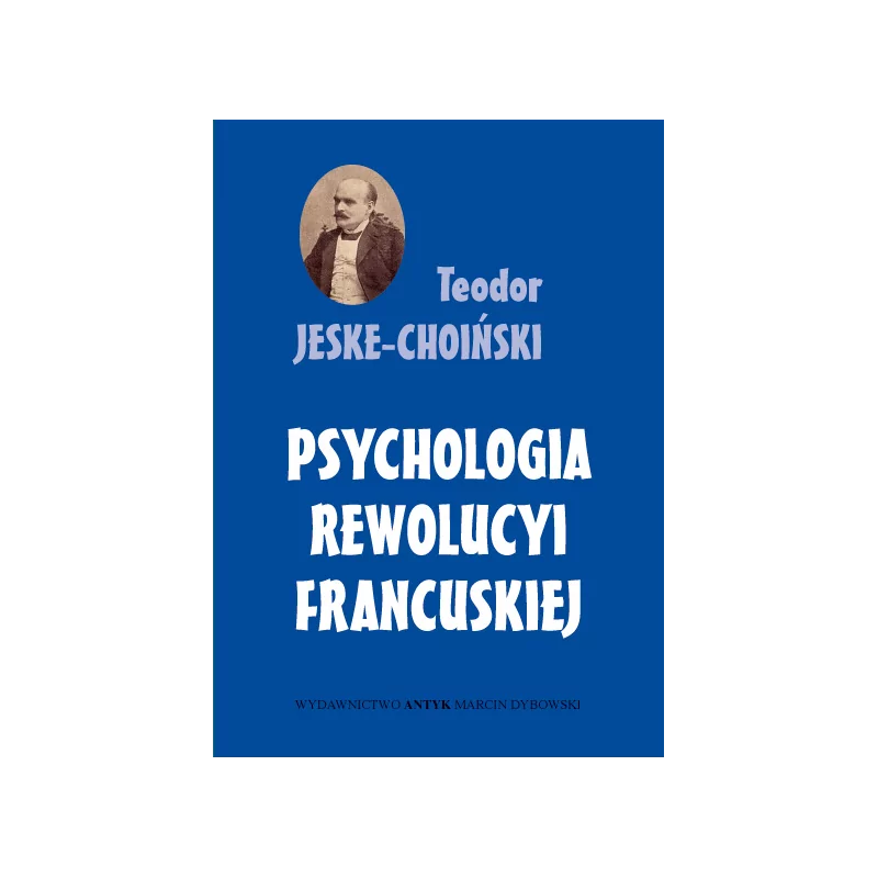 Teodor Jeske-Choiński - Psychologia Rewolucji Francuskiej