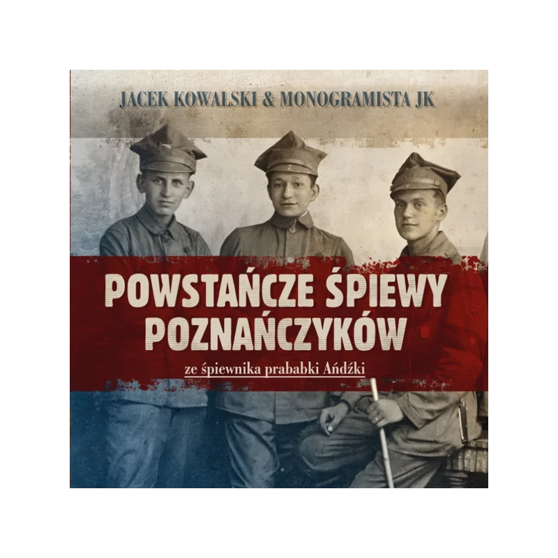 Jacek Kowalski - Powstańcze śpiewy poznańczyków