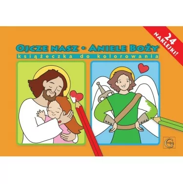 Kolorowanka z naklejkami - Ojcze Nasz, Aniele Boży | książeczka religijna dla najmłodszych