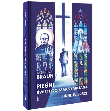 Kazimierz Braun - Pieśni św. Maksymiliana i inne wiersze