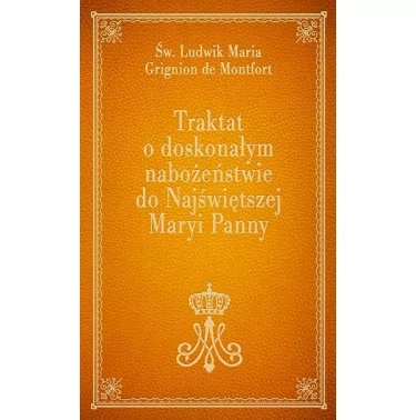 Traktat o doskonałym nabożeństwie do NMP - Św Ludwik Maria Grignion de