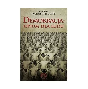 Demokracja - opium dla ludu. Erik von Kuehnelt-Leddihn