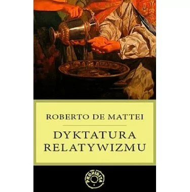 Dyktatura relatywizmu - Roberto de Mattei