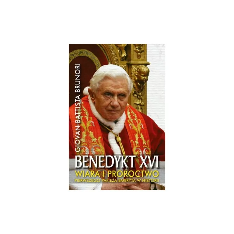 Benedykt XVI. Wiara i proroctwo pierwszego papieża emeryta w historii