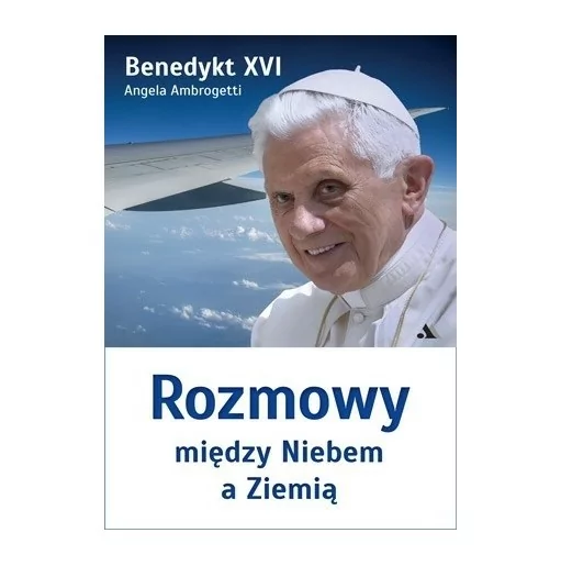 Benedykt XVI - Rozmowy między Niebem a Ziemią | Księgarnia katolicka