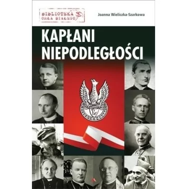 Kapłani niepodległości - Joanna Wieliczka-Szarkowa | Księgarnia Familis