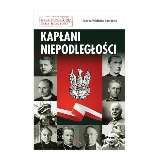 Kapłani niepodległości - Joanna Wieliczka-Szarkowa | Księgarnia Familis
