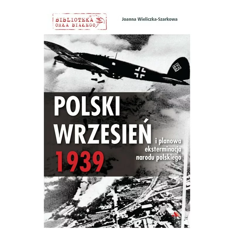 Polski wrzesień 1939 i planowa eksterminacja narodu polskiego – Joanna Wieliczka-Szarkowa