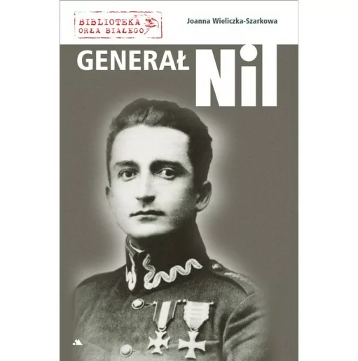 Generał „Nil” – Joanna Wieliczka-Szarkowa | Księgarnia FAMILIS