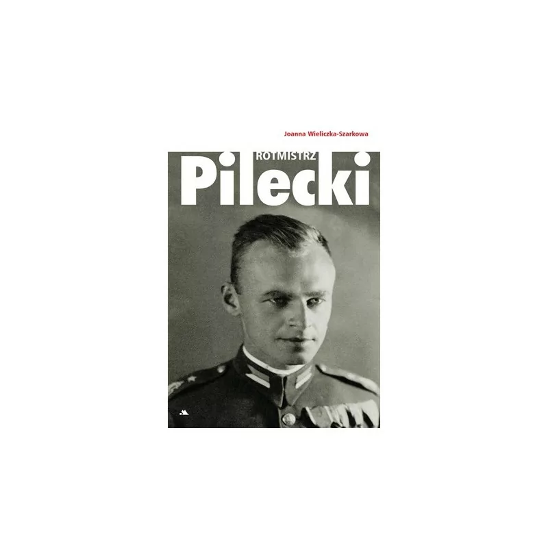 Rotmistrz Pilecki – Joanna Wieliczka-Szarkowa