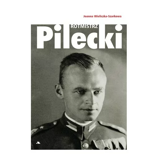 Rotmistrz Pilecki – Joanna Wieliczka-Szarkowa | Księgarnia FAMILIS