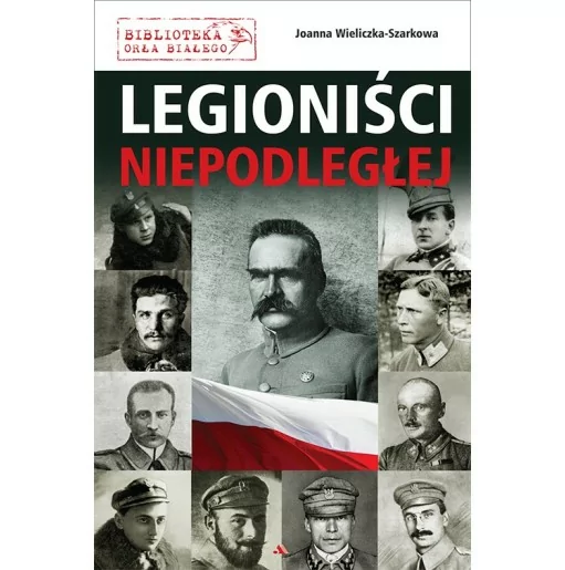 Legioniści Niepodległej – Joanna Wieliczka-Szarkowa | Księgarnia FAMILIS