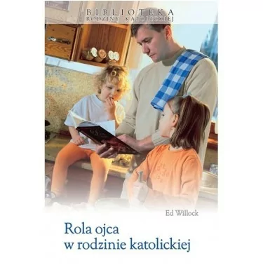Rola ojca w rodzinie katolickiej - Biblioteka Rodziny Katolickiej