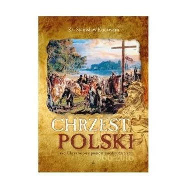 Chrzest Polski jako Chrystusowy pomost między dziejami - ks. Stanisław Koczwara