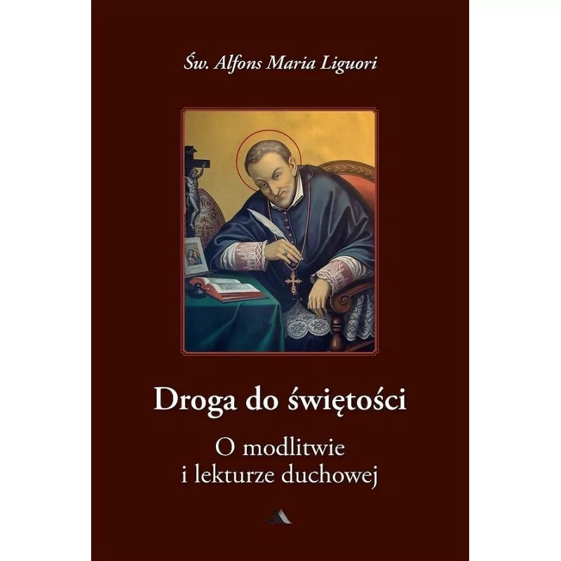 Droga do świętości, cz. III. O modlitwie i lekturze duchowej - św. Alfons Maria Liguri