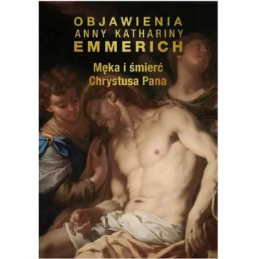Męka i śmierć Chrystusa Pana  bł.Anna Katharina Emmerich